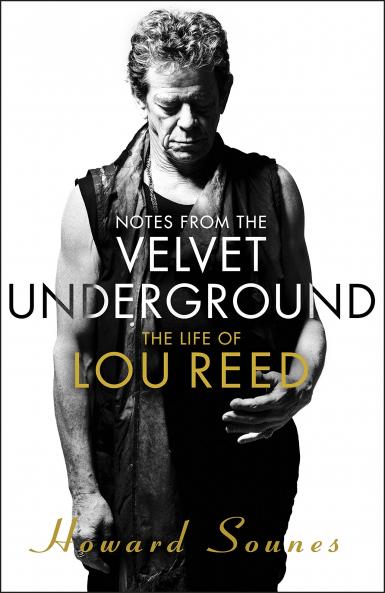 Notes from the Velvet Underground: The Life of Lou Reed [Paperback] Sounes Howard