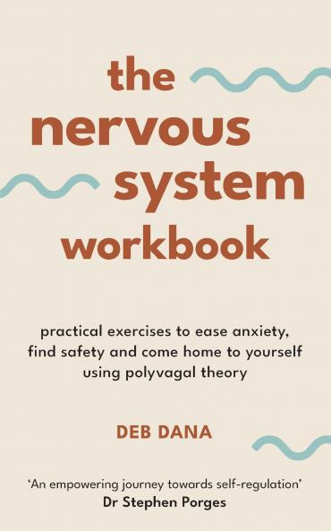 The Nervous System Workbook: Practical Exercises to Ease Anxiety Find Safety and Come Home to Yourself Using Polyvagal Theory