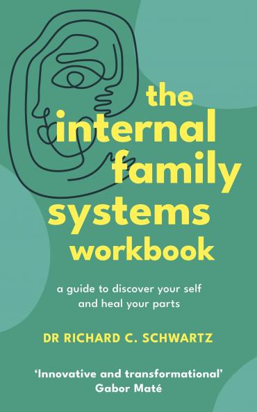 THE INTERNAL FAMILY SYSTEMS WORKBOOK