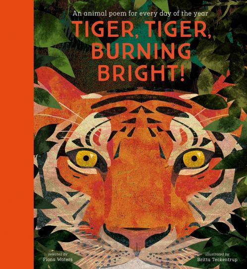 Tiger Tiger Burning Bright: An Animal Poem for Every Day of