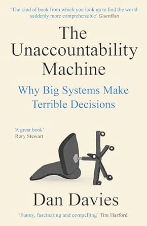 THE UNACCOUNTABILITY MACHINE: WHY BIG SYSTEMS MAKE TERRIBLE DECISIONS