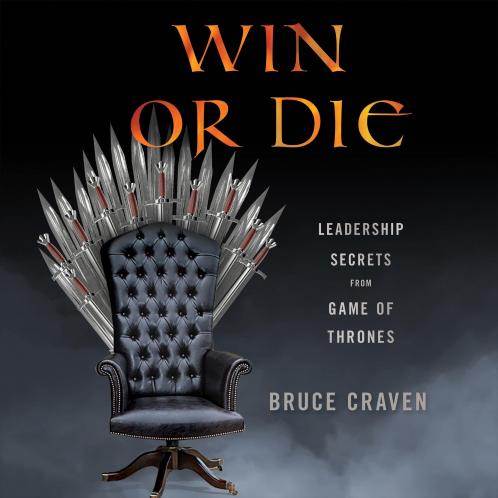 WIN OR DIE - LESSONS FOR LIFE FROM GAME OF THRONES
