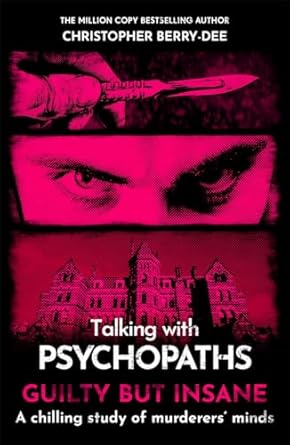 TALKING WITH PSYCHOPATHS AND SAVAGES: GUILTY BUT INSANE