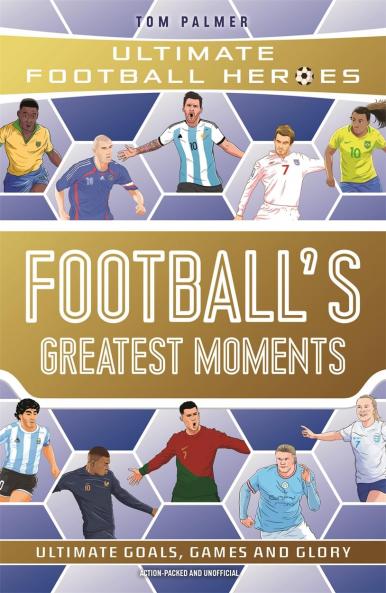 FOOTBALL'S GREATEST MOMENTS (ULTIMATE FOOTBALL HEROES - THE