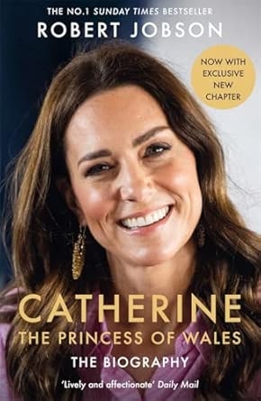CATHERINE THE PRINCESS OF WALES: THE BIOGRAPHY