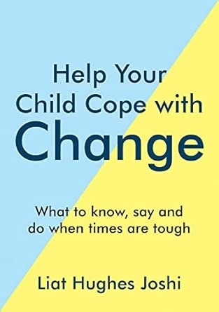 HELP YOUR CHILD COPE WITH CHANGE: 101 WAYS TO EASE WORRIES AND BUILD INNER STRENGTH