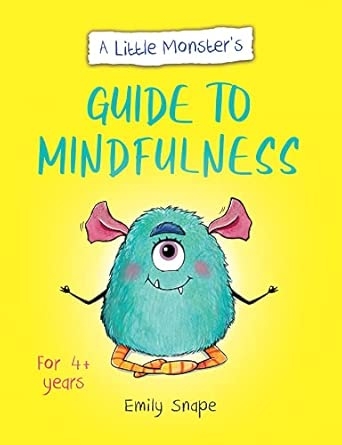 A LITTLE MONSTER'S GUIDE TO MINDFULNESS: A CHILD'S GUIDE TO COPING WITH THEIR FEELINGS