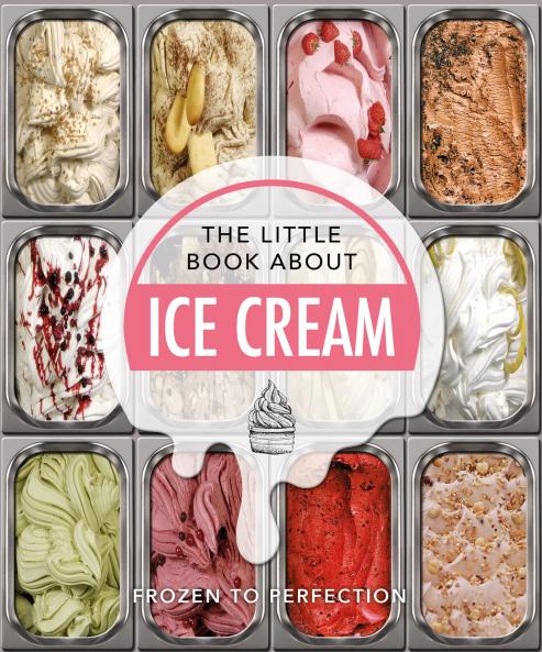 The Little Book About Ice Cream: Frozen to Perfection: 14 (The Little Book of...)