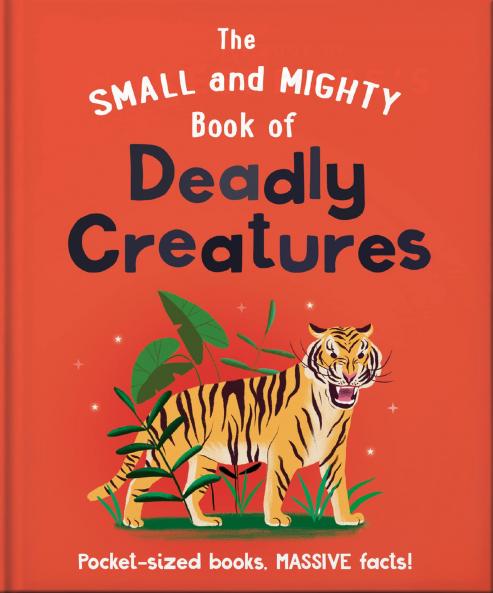 SMALL AND MIGHTY BOOK OF DEADLY CREATURES