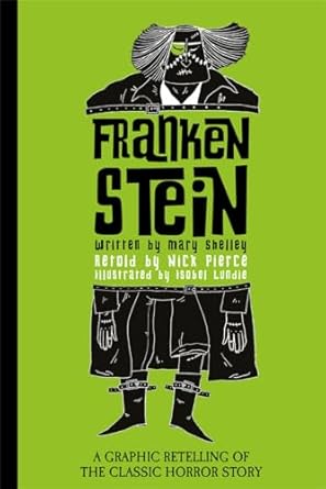 FRANKENSTEIN (A GRAPHIC RE-TELLING)
