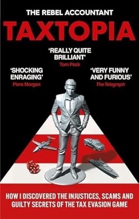 TAXTOPIA: HOW I DISCOVERED THE INJUSTICES SCAMS AND GUILTYSECRETS OF THE TAX EVASION GAME