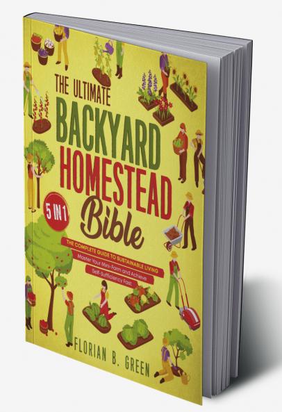 The Ultimate Backyard Homestead Bible