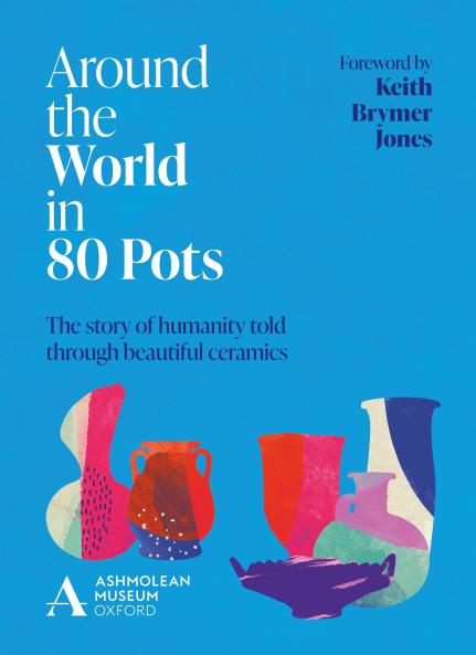 ASHMOLEAN: AROUND THE WORLD IN 80 POTS