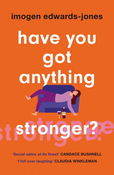 HAVE YOU GOT ANYTHING STRONGER?