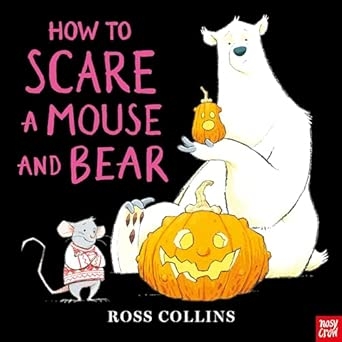 HOW TO SCARE A MOUSE AND BEAR