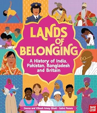 LANDS OF BELONGING: A HISTORY OF INDIA PAKISTAN BANGLADESH