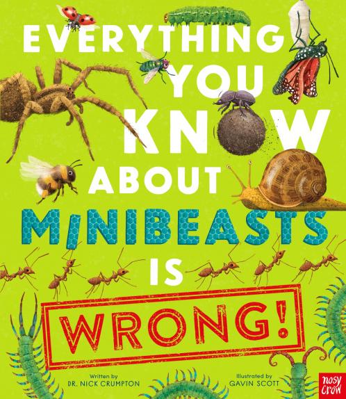 EVERYTHING YOU KNOW ABOUT MINIBEASTS IS WRONG]