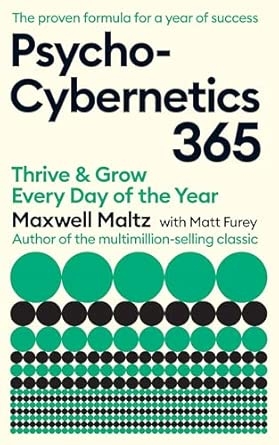 PSYCHO-CYBERNETICS 365: THRIVE AND GROW EVERY DAY OF THE YEAR