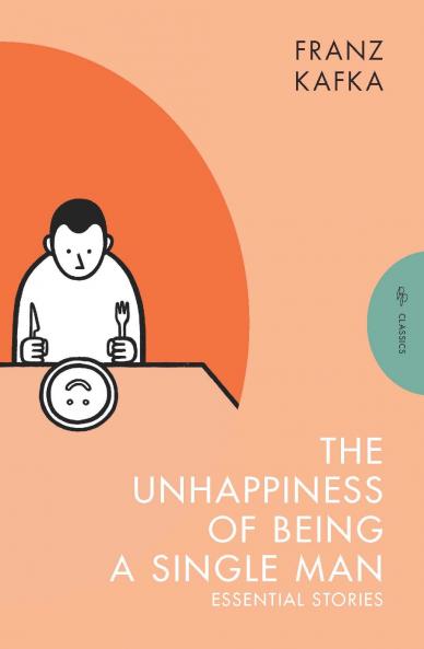 The Unhappiness of Being a Single Man: Essential Stories