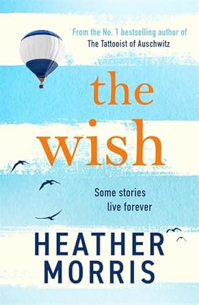 The Wish: From the bestselling author of TheTattooist of Auschwitz comes a novelthat will break your heart and heal yoursoul