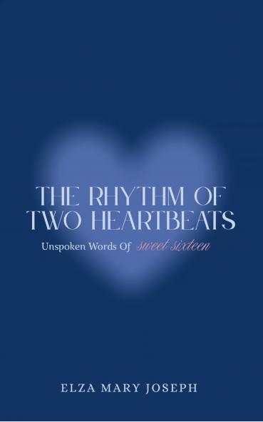 The Rhythm Of Two Heartbeats: Unspoken Words Of Sweet Sixteen