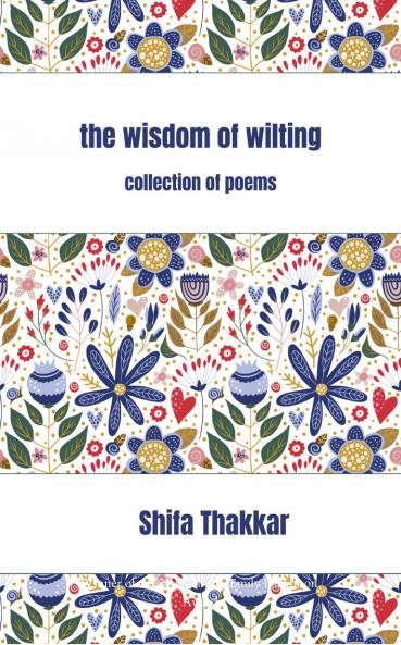 The Wisdom Of Wilting: Collection of Poems