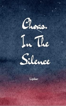 Chaos...In the Silence: Notes from unsteady heart
