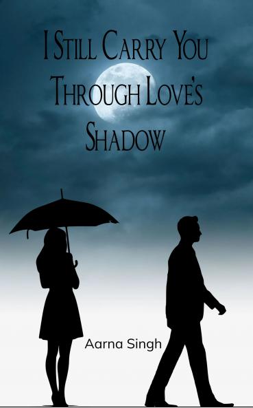 I Still Carry You Through Love’s Shadow