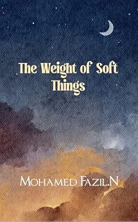 The Weight of Soft Things: Fragments of a Restless Heart