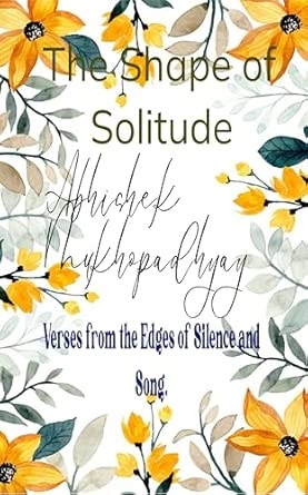 The Shape of Solitude: Verses from the Edges of Silence and Song.
