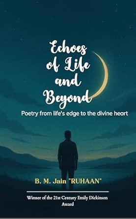 Echoes of Life and Beyond Poetry from life's edge to the divine heart