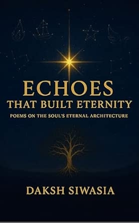 Echoes That Built Eternity: Poems on the Soul’s Eternal Architecture