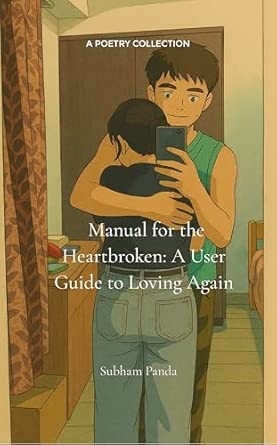 Manual for the Heartbroken: A User Guide to Loving Again: Because love doesn’t come with a manual — so here’s one written in tears typos and tender recovery.