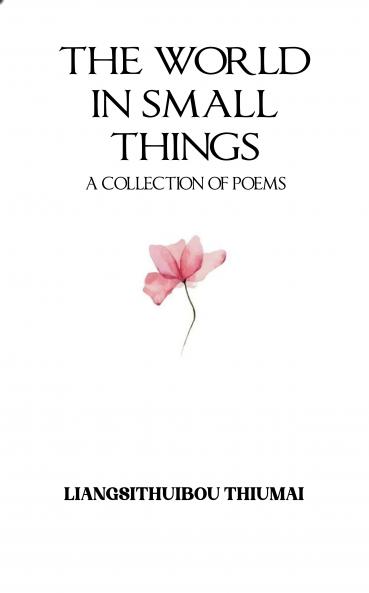 The World in Small Things: A Collection of Poems