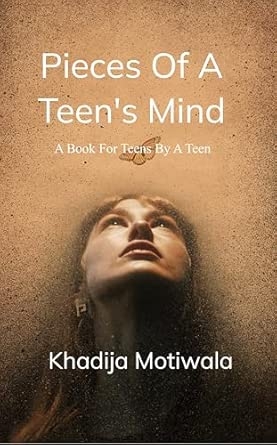 Pieces of a teen's mind: A book for teens by a teen