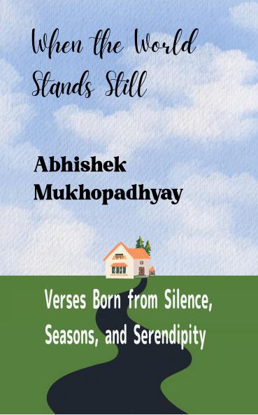 When the World Stands Still: Verses Born from Silence Seasons and Serendipity.
