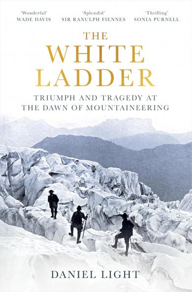 The White Ladder : Triumph and Tragedy at the Dawn of Mountaineering