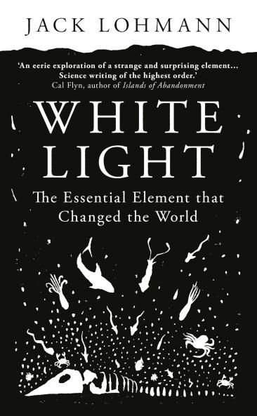 White Light : The Essential Element that Changed the World