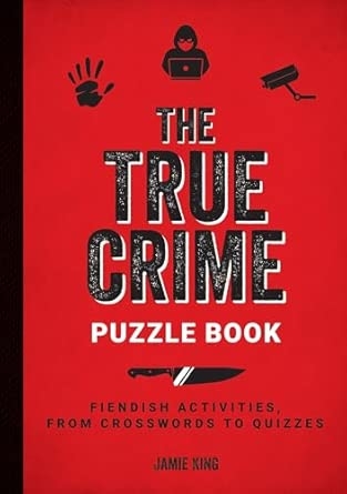 THE TRUE CRIME PUZZLE BOOK: FIENDISH ACTIVITIES FROM CROSSWORDS TO QUIZZES