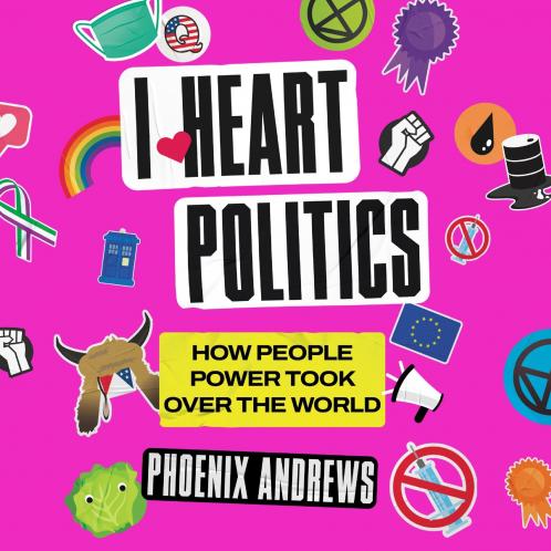 I Heart Politics: How People Power Took Over the World
