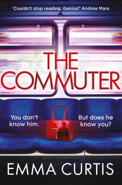 The Commuter: 'Couldn't stop reading. Emma Curtis is a genius!' Andrea Mara