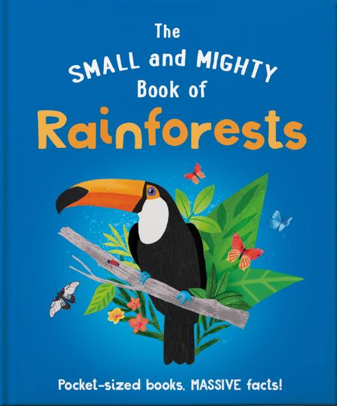 The Small and Mighty Book of Rainforests: Pocket-sized books | MASSIVE facts!