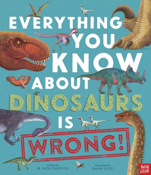 Everything You Know About Dinosaurs is Wrong]