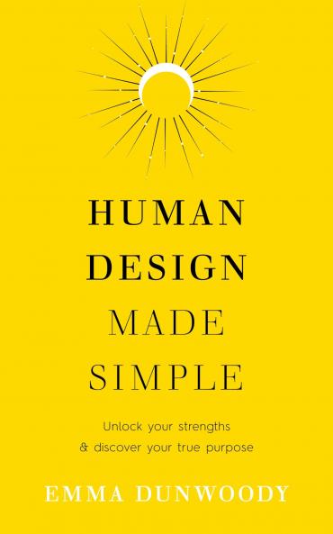 Human Design Made Simple: Unlock your strengths & discover your true purpose