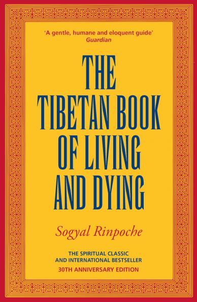 The Tibetan Book Of Living And Dying: The Spiritual Classic & International Bestseller: 30th Anniversary Edition