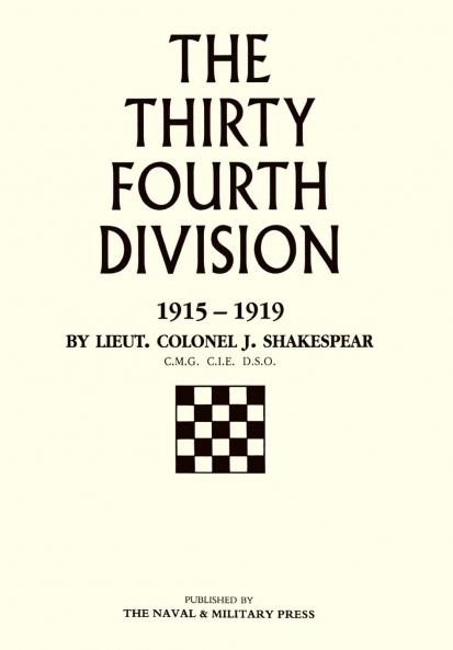 Thirty-Fourth Division 1915-1919. the Story of Its Career from Ripon to the Rhine
