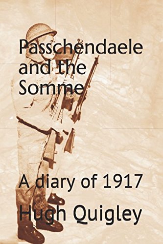 Passchendaele and the Somme. a Diary of 1917