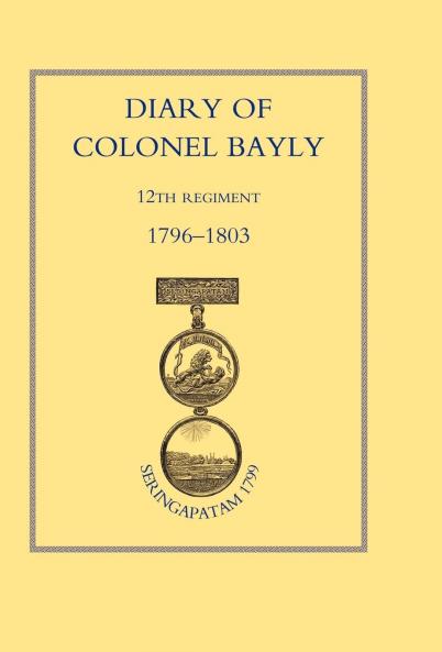 Diary of Colonel Bayly 12th Regiment. 1796-1830 (Seringapatam 1799)