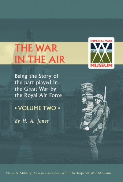 War in the Air.Being the Story of the Part Played in the Great War by the Royal Air Force. Volume Two.