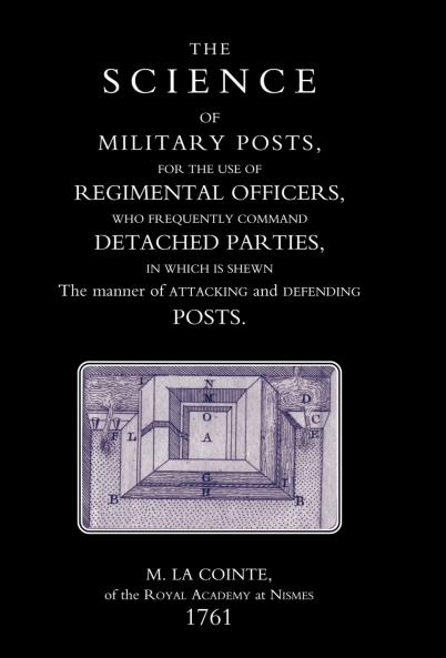 SCIENCE OF MILITARY POSTS FOR THE USE OF REGIMENTAL OFFICERS WHO FREQUENTLY COMMAND DETACHED PARTIES (1761)